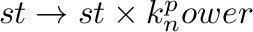 $st \rightarrow st\times k_n^power$