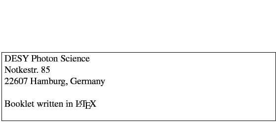 \fbox{\begin{minipage}[t]{.98\textwidth}
DESY Photon Science\\
Notkestr. 85\\
22607 Hamburg, Germany\\
 \\
Booklet written in \LaTeX\\
\end{minipage}}