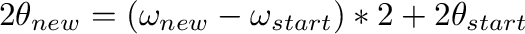 $2\theta_{new} = (\omega_{new} - \omega_{start}) * 2 + 2\theta_{start}$