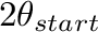 $2\theta_{start}$