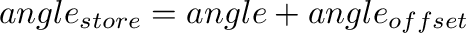 $angle_{store} = angle + angle_{offset}$
